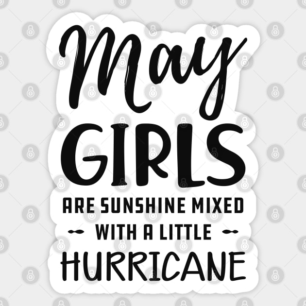 May Girl - May girls are sunshine mixed with a little hurricane Sticker by KC Happy Shop